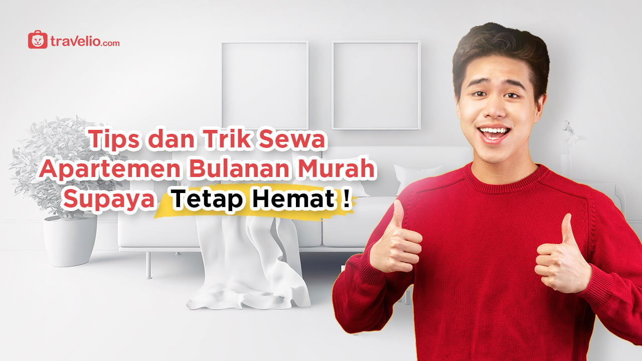 Tips Dan Trik Sewa Apartemen Bulanan Murah Supaya Tetap Hemat