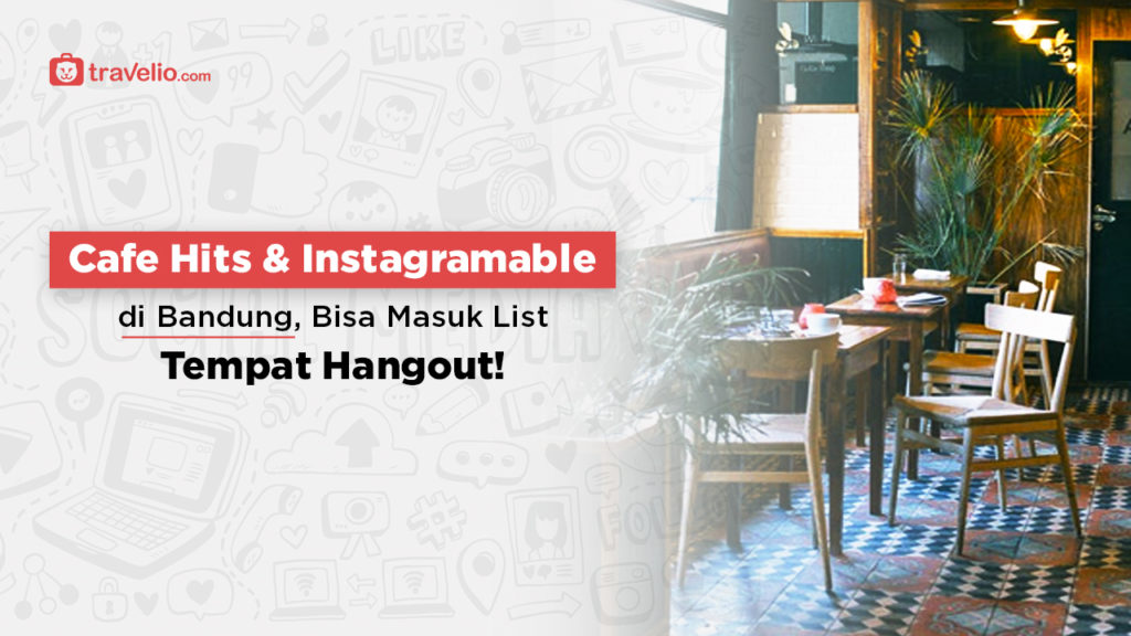 Cafe Hits Dan Instagramable Di Bandung, Bisa Masuk List Tempat Hangout!