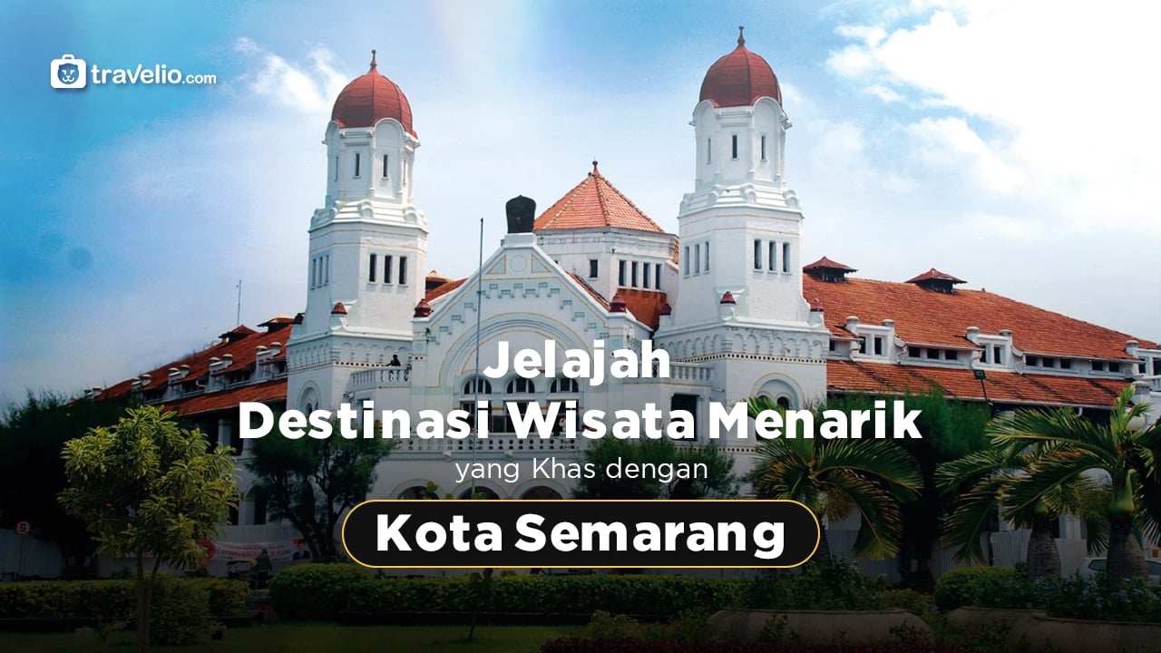 Jelajah Destinasi Wisata Menarik Kota Semarang 🏘️🌄