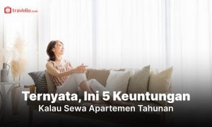 Ternyata, Ini 5 Keuntungan Kalau Sewa Apartemen Tahunan